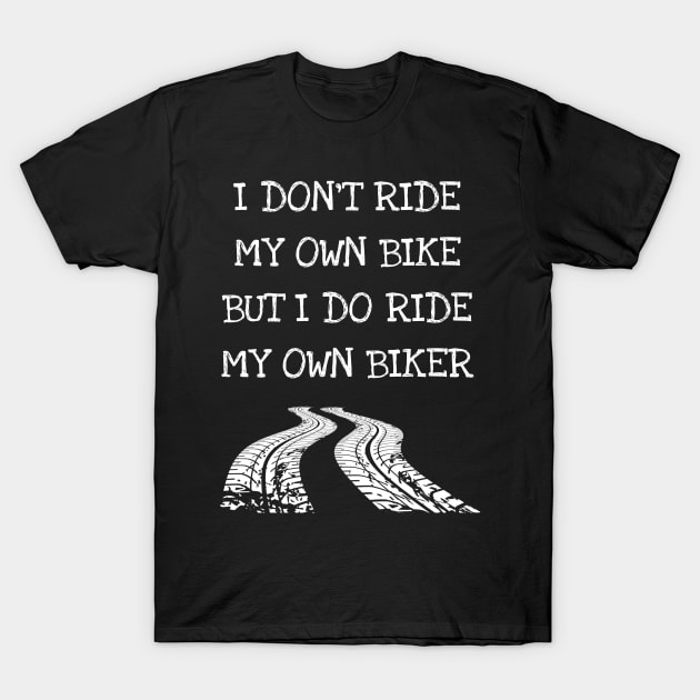 I Don't Ride My Own Bike But My Own Biker T-Shirt by DDJOY Perfect Gift Shirts